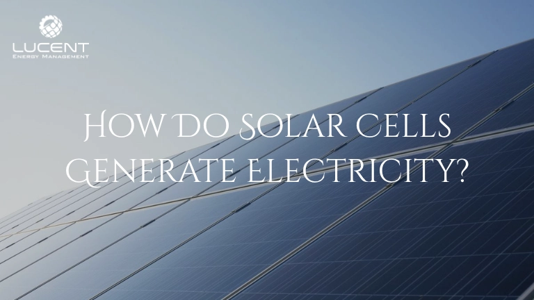 How Do Solar Cells Generate Electricity
